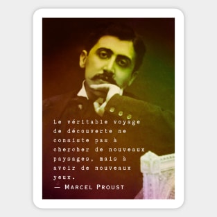 Marcel Proust portrait and quote: Le véritable voyage de découverte ne consiste pas à chercher de nouveaux paysages... Sticker